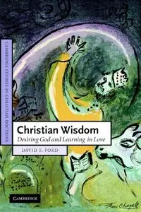 Christian Wisdom: Desiring God and Learning in Love