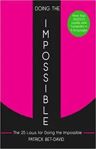 Doing The Impossible: The 25 Laws for Doing The Impossible