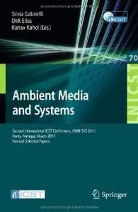 Ambient Media and Systems: Second International ICST Conference, AMBI-SYS 2011, Porto, Portugal, March 24-25, 2011 (repost)