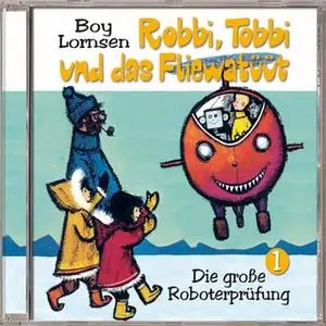 «Robbi, Tobbi und das Fliewatüüt - Folge 1: Die große Roboterprüfung» by Boy Lornsen