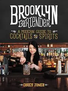 Brooklyn Bartender: A Modern Guide to Cocktails and Spirits (Repost)