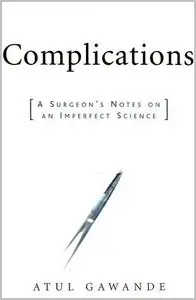 Complications: A Surgeon's Notes on an Imperfect Science (repost)