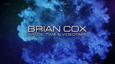 BBC - Brian Cox: Space, Time and Videotape (2014)