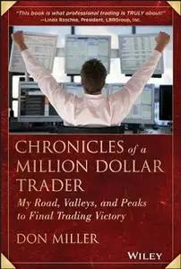 Chronicles of a Million Dollar Trader: My Road, Valleys, and Peaks to Final Trading Victory