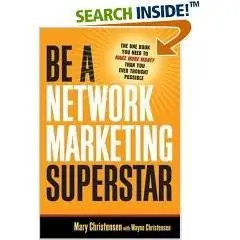 Be a Network Marketing Superstar: The One Book You Need to Make More Money Than You Ever Thought Possible
