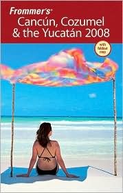 Frommer's Cancun, Cozumel & the Yucatan 2008 (Frommer's Complete)
