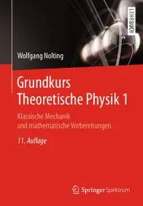 Grundkurs Theoretische Physik 1: Klassische Mechanik und mathematische Vorbereitungen, 11. Auflage