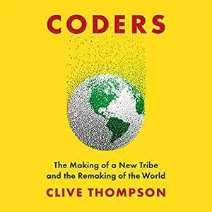 Coders: The Making of a New Tribe and the Remaking of the World [Audiobook]