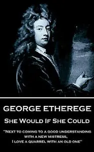 «She Would if She Could» by George Etherege