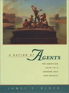 A Nation of Agents: The American Path to a Modern Self and Society