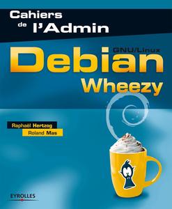 Debian Wheezy: GNU/Linux (Cahiers de l'Admin)