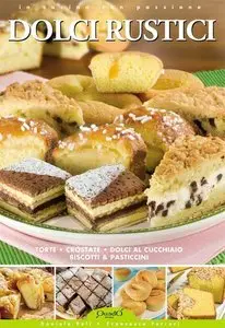 Daniela Peli - Dolci Rustici: Torte, crostate, dolci al cucchiaio, biscotti & pasticcini