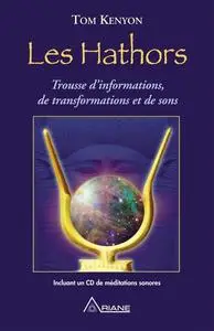 Tom Kenyon, "Les Hathors: Trousse d'informations, de transformations et de sons"
