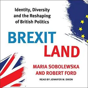 Brexitland: Identity, Diversity and the Reshaping of British Politics [Audiobook]