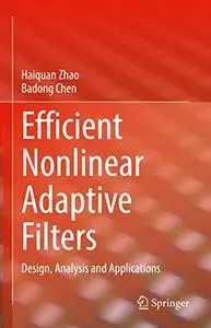 Efficient Nonlinear Adaptive Filters: Design, Analysis and Applications