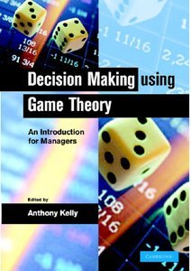 Decision Making using Game Theory: An Introduction for Managers (Repost)