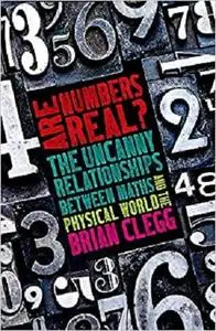 Are Numbers Real?: The Uncanny Relationships Between Maths and the Physical World