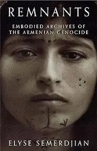 Remnants: Embodied Archives of the Armenian Genocide