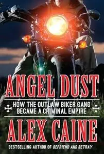 Angel Dust: How The Outlaw Biker Gang Became A Criminal Empire