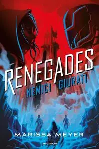Marissa Meyer - Nemici giurati. Renegades