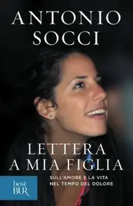 Antonio Socci - Lettera a mia figlia. Sull'amore e la vita nel tempo del dolore (Repost)