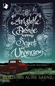 Benjamin Alire Sáenz - Aristotle e Dante scoprono i segreti dell’universo