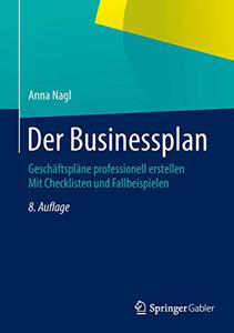 Der Businessplan: Geschäftspläne professionell erstellen Mit Checklisten und Fallbeispielen, 8 Auflage (Repost)