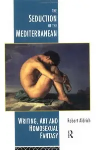 The Seduction of the Mediterranean: Homosexual Writing, Art and Fantasy