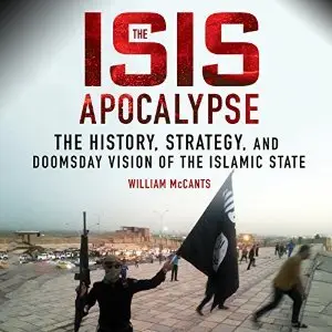 The ISIS Apocalypse: The History, Strategy, and Doomsday Vision of the Islamic State (Audiobook)