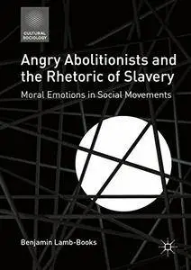 Angry Abolitionists and the Rhetoric of Slavery
