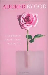 Adored by God Devotional: A Celebration of God's Love in Your Life (By God) (By God) (By God) (Repost)