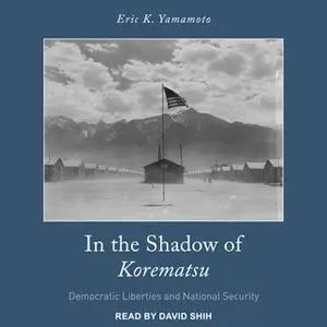 «In the Shadow of Korematsu» by Eric K. Yamamoto