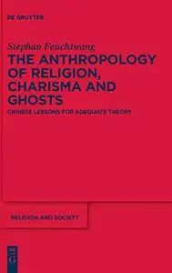 The Anthropology of Religion, Charisma and Ghosts: Chinese Lessons for Adequate Theory