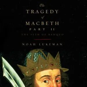 «The Tragedy of Macbeth, Part II: The Seed of Banquo» by Noah Lukeman