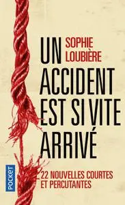 Sophie Loubière, "Un accident est si vite arrivé : 22 nouvelles courtes et percutantes"