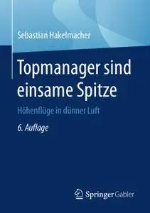 Topmanager sind einsame Spitze: Höhenflüge in dünner Luft, 6. Auflage