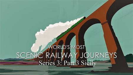 CH.5 - The Worlds Most Scenic Railway Journeys Series 3 Part 3 Sicily (2020)