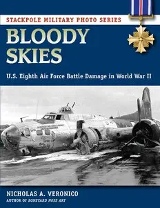 Bloody Skies: U.S. Eighth Air Force Battle Damage in World War II (Stackpole Military Photo Series)
