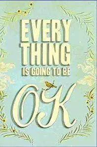 Everything is going to be ok