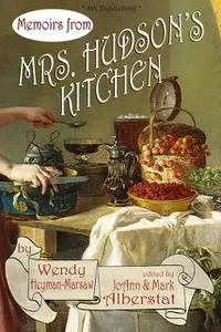 «Memoirs from Mrs. Hudson's Kitchen» by Wendy Heyman-Marsaw