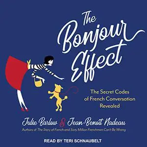 The Bonjour Effect: The Secret Codes of French Conversation Revealed [Audiobook]