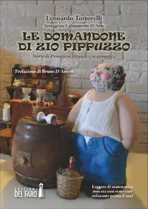 Leonardo Tortorelli - Le domandone di Zio Pippuzzo. Storie di primitivo, sbronze e matematiche