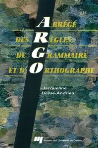 Jacqueline Bossé Andrieu, "Abrégé des regles de grammaire et d’orthographe (ARGO)"