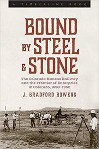 Bound by Steel and Stone: The Colorado-Kansas Railway and the Frontier of Enterprise in Colorado, 1890-1960