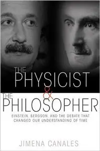 The Physicist and the Philosopher: Einstein, Bergson, and the Debate That Changed Our Understanding of Time (repost)