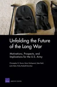 Unfolding the Future of the Long War: Motivations, Prospects, and Implications for the U.S. Army (Repost)