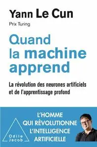 Yann Le Cun, "Quand la machine apprend: La révolution des neurones artificiels et de l'apprentissage profond"