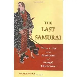 The Last Samurai: The Life and Battles of Saigo Takamori (Repost)