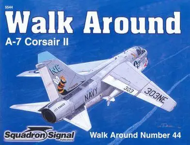 A-7 Corsair II - Walk Around Number 44 (Squadron/Signal Publications 5544)