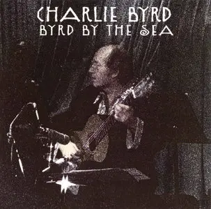 Charlie Byrd - Byrd By The Sea (1974) [Remastered 2000]